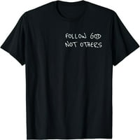 Slijedite Boga ne druge majice